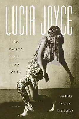 Lucia Joyce: Táncolni az ébrenlétben - Lucia Joyce: To Dance in the Wake