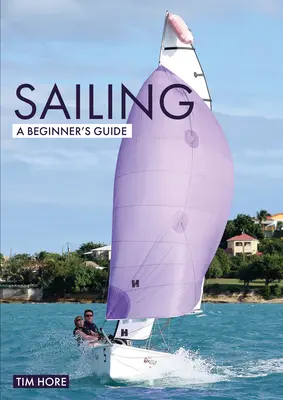 Vitorlázás: A Beginner's Guide: A legegyszerűbb módja a vitorlázás megtanulásának - Sailing: A Beginner's Guide: The Simplest Way to Learn to Sail