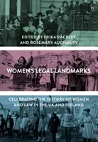 Női jogi mérföldkövek: A nők és a jog történelmének ünneplése az Egyesült Királyságban és Írországban - Women's Legal Landmarks: Celebrating the History of Women and Law in the UK and Ireland