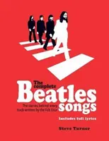 Complete Beatles Songs - A Fab Four által írt minden szám mögött álló történetek - Complete Beatles Songs - The Stories Behind Every Track Written by the Fab Four