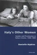 Olaszország más asszonyai: Nemek és prostitúció az olasz filmművészetben, 1940-1965 - Italy's Other Women: Gender and Prostitution in Italian Cinema, 1940-1965