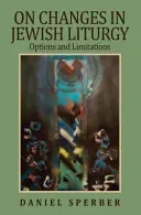 A zsidó liturgia változásairól: Lehetőségek és korlátok - On Changes in Jewish Liturgy: Options and Limitations