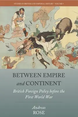 Birodalom és kontinens között: Brit külpolitika az első világháború előtt - Between Empire and Continent: British Foreign Policy Before the First World War