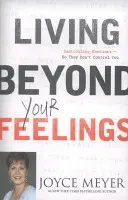 Az érzéseiden túl élni - Az érzelmek irányítása, hogy ne ők irányítsanak téged - Living Beyond Your Feelings - Controlling Emotions So They Don't Control You