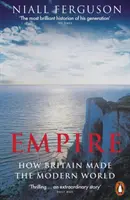 Empire - Hogyan teremtette Nagy-Britannia a modern világot - Empire - How Britain Made the Modern World