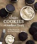 Klasszikus sütik modern csavarokkal: A régi és új kedvencek 100 legjobb receptje - Classic Cookies with Modern Twists: 100 Best Recipes for Old and New Favorites