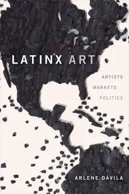 Latinx Art: Művészek, piacok és politika - Latinx Art: Artists, Markets, and Politics