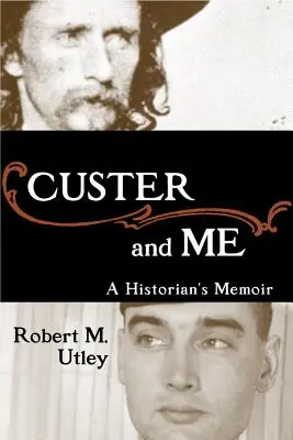 Custer és én: Egy történész emlékirata - Custer and Me: A Historian's Memoir