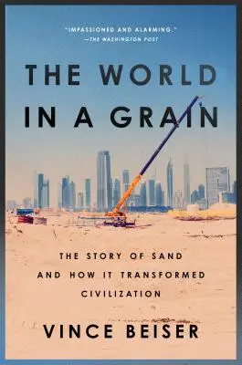 A világ egy szemben: A homok története és hogyan alakította át a civilizációt - The World in a Grain: The Story of Sand and How It Transformed Civilization