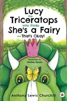 Lucy, a triceratops, aki azt hiszi, hogy ő egy tündér, és ez így van jól! - Lucy the Triceratops Who Thinks She's a Fairy and That's Okay!