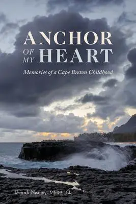 A szívem horgonya: Egy Cape Breton-i gyermekkor emlékei - Anchor of My Heart: Memories of a Cape Breton Childhood