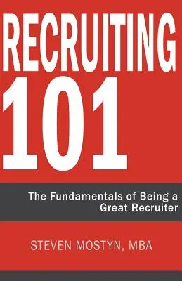 Toborzási 101: A nagyszerű toborzás alapjai - Recruiting 101: The Fundamentals of Being a Great Recruiter