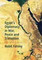 Egyiptom diplomáciája háborúban, békében és átmenetben - Egypt's Diplomacy in War, Peace and Transition