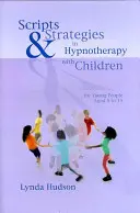 Szkriptek és stratégiák a gyermekekkel végzett hipnoterápiában - Scripts & Strategies in Hypnotherapy with Children