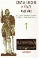 Nemesi vezetők békében és háborúban: Devon nemesi kormányzói a korai tizenhetedik században - Gentry Leaders in Peace and War: The Gentry Governors of Devon in the Early Seventeenth Century