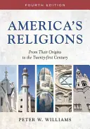 Amerika vallásai: Az eredetüktől a huszonegyedik századig - America's Religions: From Their Origins to the Twenty-First Century