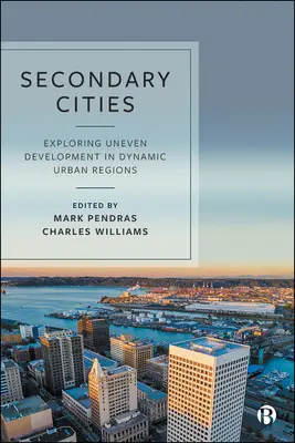 Másodlagos városok: Az egyenlőtlen fejlődés feltárása a globális északi dinamikus városrégiókban - Secondary Cities: Exploring Uneven Development in Dynamic Urban Regions of the Global North