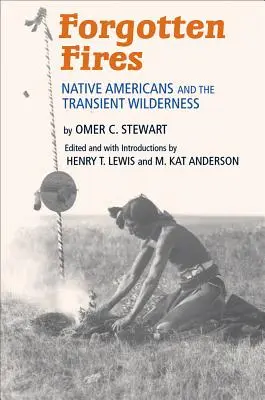 Elfelejtett tüzek: Az amerikai őslakosok és az átmeneti vadon - Forgotten Fires: Native Americans and the Transient Wilderness