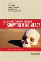 Ne mutassatok nekik irgalmat: 4 nézet Istenről és a kánaáni népirtásról - Show Them No Mercy: 4 Views on God and Canaanite Genocide