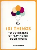 101 dolog, amit a telefonon való játék helyett megtehetsz - 101 Things To Do Instead of Playing on Your Phone