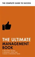 A végső menedzsmentkönyv: Motiválja az embereket, gazdálkodjon az idejével, építsen győztes csapatot - The Ultimate Management Book: Motivate People, Manage Your Time, Build a Winning Team