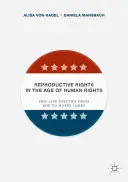 Reproduktív jogok az emberi jogok korában: Pro-Life Politics from Roe to Hobby Lobby - Reproductive Rights in the Age of Human Rights: Pro-Life Politics from Roe to Hobby Lobby