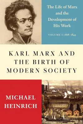 Karl Marx és a modern társadalom születése: Marx élete és munkásságának fejlődése - Karl Marx and the Birth of Modern Society: The Life of Marx and the Development of His Work