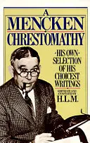 A Mencken-krisztomátia: Saját válogatás válogatott írásaiból - A Mencken Chrestomathy: His Own Selection of His Choicest Writings