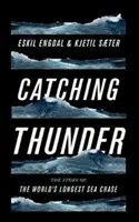 Catching Thunder: A világ leghosszabb tengeri hajszájának igaz története - Catching Thunder: The True Story of the World's Longest Sea Chase