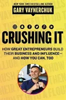 Crushing It!: Hogyan építik a nagy vállalkozók az üzletüket és a befolyásukat - és hogyan tudod te is megtenni - Crushing It!: How Great Entrepreneurs Build Their Business and Influence-And How You Can, Too