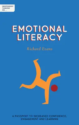 Önálló gondolkodás az érzelmi műveltségről: A nagyobb önbizalom, elkötelezettség és tanulás útlevele - Independent Thinking on Emotional Literacy: A Passport to Increased Confidence, Engagement and Learning