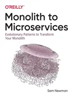 Monolitokból mikroszolgáltatásokká: Evolúciós minták a monolitok átalakításához - Monolith to Microservices: Evolutionary Patterns to Transform Your Monolith