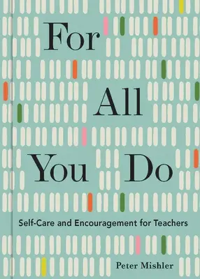 For All You Do: Öngondoskodás és bátorítás tanároknak - For All You Do: Self-Care and Encouragement for Teachers