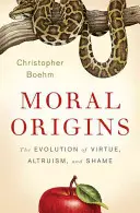 Erkölcsi eredet: Az erény, az önzetlenség és a szégyen evolúciója - Moral Origins: The Evolution of Virtue, Altruism, and Shame