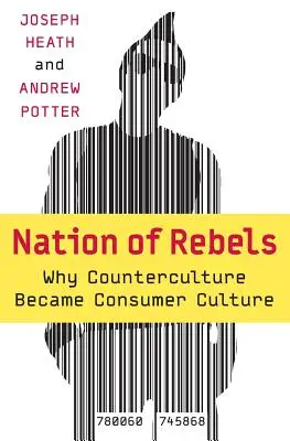 A lázadók nemzete: Miért lett az ellenkultúrából fogyasztói kultúra - Nation of Rebels: Why Counterculture Became Consumer Culture