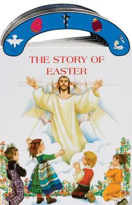 A húsvét története: Szent József hordozható társaskönyv - The Story of Easter: St. Joseph Carry-Me-Along Board Book