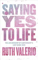 Igent mondani az életre: Eredetileg a Canterbury érsek nagyböjti könyve 2020 címmel jelent meg. - Saying Yes to Life: Originally Published as The Archbishop of Canterbury's Lent Book 2020