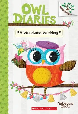 Egy erdei esküvő: A Branches Book (Owl Diaries #3), 3 - A Woodland Wedding: A Branches Book (Owl Diaries #3), 3