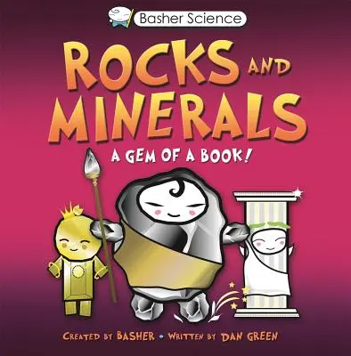 Basher Science: Kövek és ásványok: Egy könyv gyöngyszeme [poszterrel] - Basher Science: Rocks and Minerals: A Gem of a Book [With Poster]