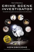 Hogyan legyél helyszínelő - A legvégső karrierútmutató a helyszínelővé váláshoz - How to Become a Crime Scene Investigator - The Ultimate Career Guide to Becoming a Scenes of Crime Officer