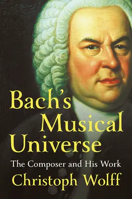 Bach zenei univerzuma: A zeneszerző és művei - Bach's Musical Universe: The Composer and His Work