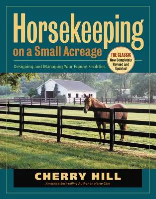 Lótartás kis területen: A lovas létesítmények tervezése és kezelése - Horsekeeping on a Small Acreage: Designing and Managing Your Equine Facilities