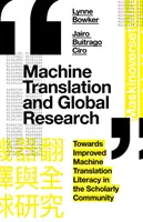 Gépi fordítás és globális kutatás: A gépi fordítási műveltség javítása felé a tudományos közösségben - Machine Translation and Global Research: Towards Improved Machine Translation Literacy in the Scholarly Community