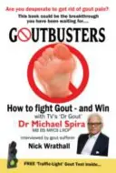 Goutbusters: Hogyan küzdjünk a köszvény ellen és nyerjünk - Goutbusters: How to Fight Gout and Win