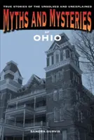 Ohio mítoszai és rejtélyei: Igaz történetek a megoldatlan és megmagyarázhatatlan esetekről - Myths and Mysteries of Ohio: True Stories of the Unsolved and Unexplained