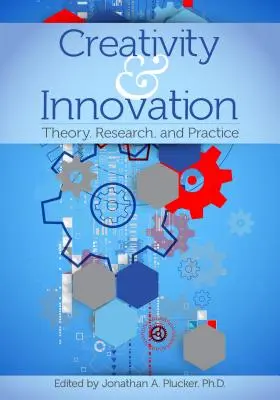Kreativitás és innováció: Elmélet, kutatás és gyakorlat - Creativity and Innovation: Theory, Research, and Practice