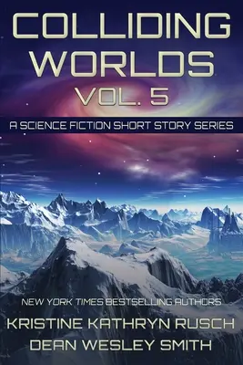 Colliding Worlds, Vol. 5: A Science Fiction Short Story Series (Összeütköző világok, 5. kötet: Egy sci-fi novellasorozat) - Colliding Worlds, Vol. 5: A Science Fiction Short Story Series