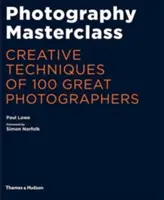 Fotográfia mesterkurzus - 100 nagyszerű fotográfus kreatív technikái - Photography Masterclass - Creative Techniques of 100 Great Photographers