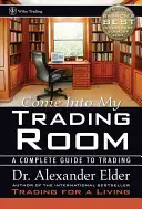 Come Into My Trading Room: A Complete Guide to Trading