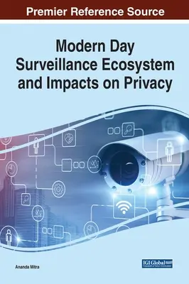 A modernkori megfigyelési ökoszisztéma és a magánéletre gyakorolt hatások - Modern Day Surveillance Ecosystem and Impacts on Privacy